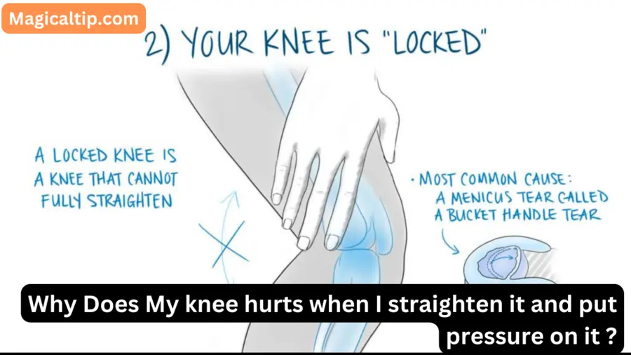 Why Does My knee hurts when I straighten it and put pressure on it